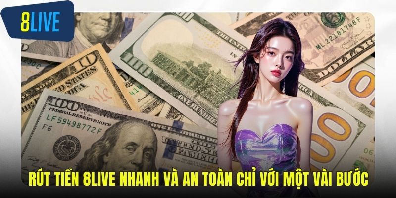 Tổng quan về rút tiền tại 8live